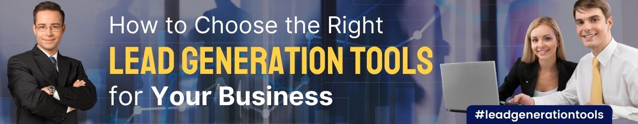 How to Choose the Right Lead Generation Tool for Your Business