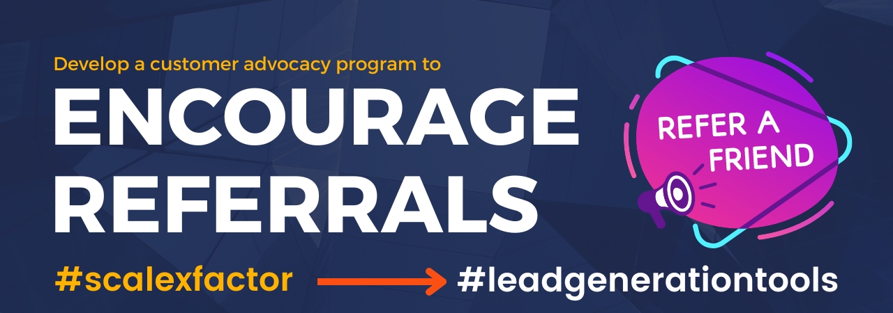 Develop a customer advocacy program to encourage referrals.