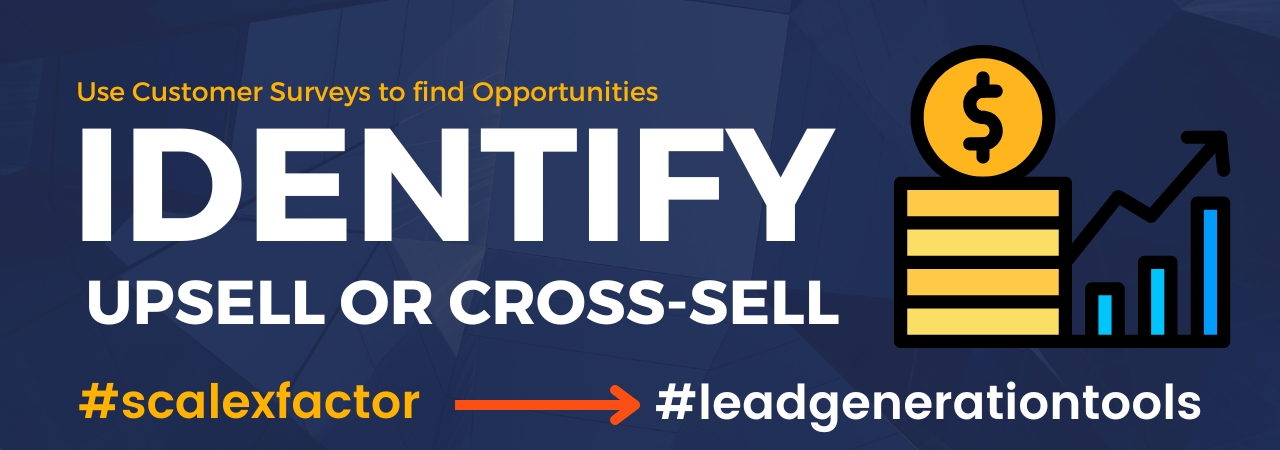 Use Customer Satisfaction Surveys to Identify Upsell or Cross-Sell Opportunities